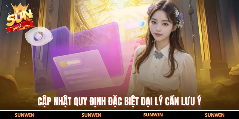 Cập nhật quy định đặc biệt đại lý cần lưu ý