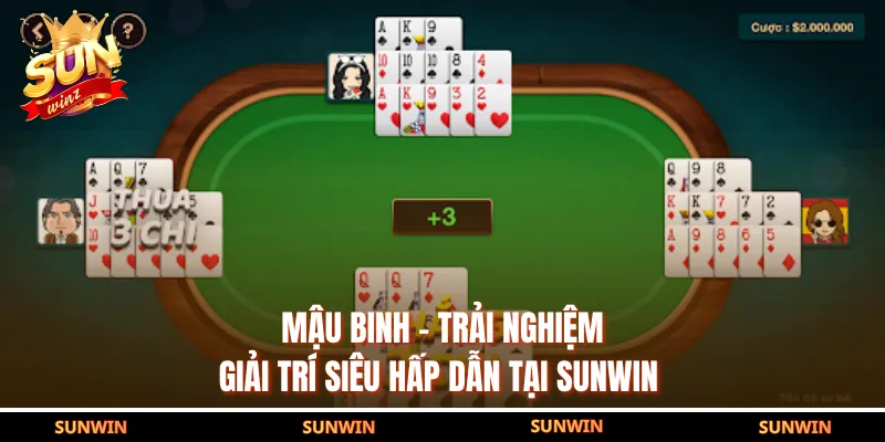 Mậu Binh - Trải Nghiệm Giải Trí Siêu Hấp Dẫn Tại SUNWIN