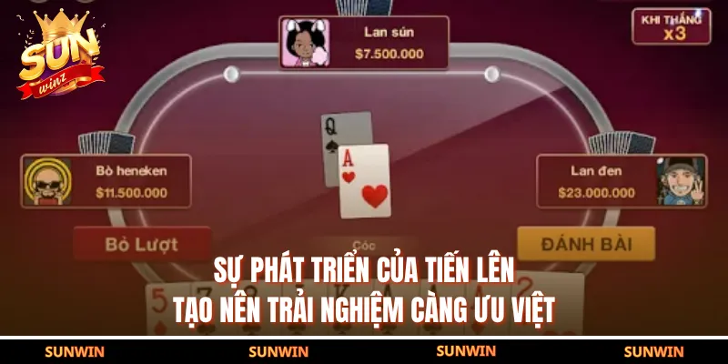 Sự phát triển của Tiến Lên tạo nên trải nghiệm càng ưu việt