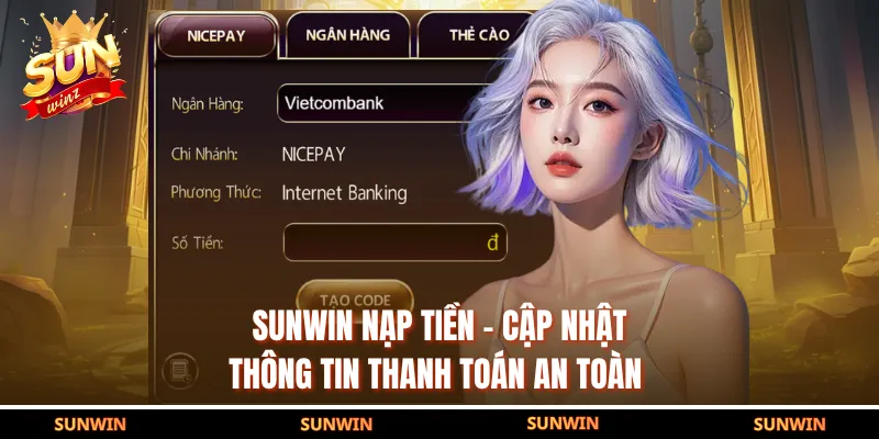 SUNWIN Nạp Tiền - Cập Nhật Thông Tin Thanh Toán An Toàn