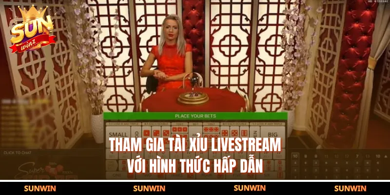Tham gia Tài Xỉu Livestream với hình thức hấp dẫn