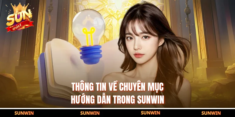 Thông tin về chuyên mục hướng dẫn trong SUNWIN